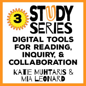 Study Series Sesssion 3: Digital Tools for Reading, Inquiry and Collaboration