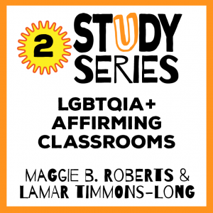 Session 2 – Creating Classrooms that Support and Affirm LGBTQIA+ Students and Educators